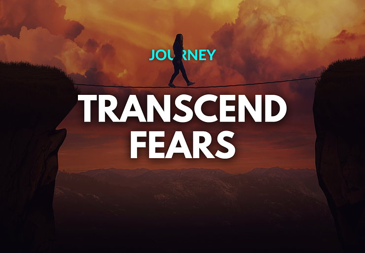 Transcend fears