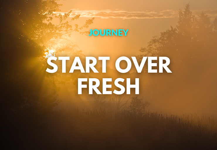 Start over fresh